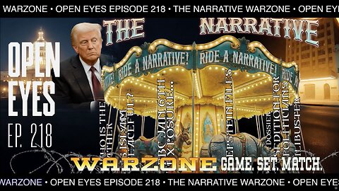 Open Eyes Ep. 218 - "The Narrative Warzone - Game. Set. Match"