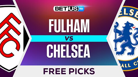 Fulham vs Chelsea | Premier League Expert Predictions, Free Picks & Best Bets