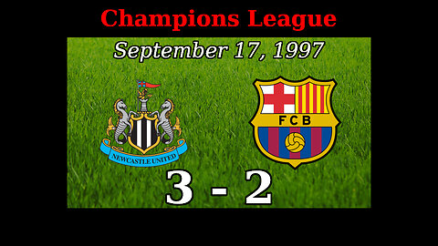 Newcastle United 3 - 2 Barcelona (Champions League)