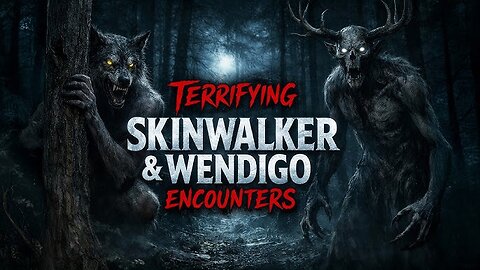Scary Skinwalker & Wendigo Encounters | Deep Woods Horror Stories