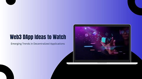 Web3 DApp Ideas to Watch: Emerging Trends in Decentralized Applications