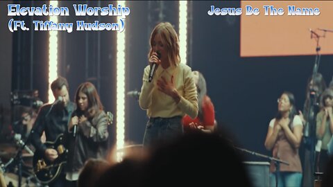 Elevation Worship (Ft. Tiffany Hudson) - Jesus Be The Name