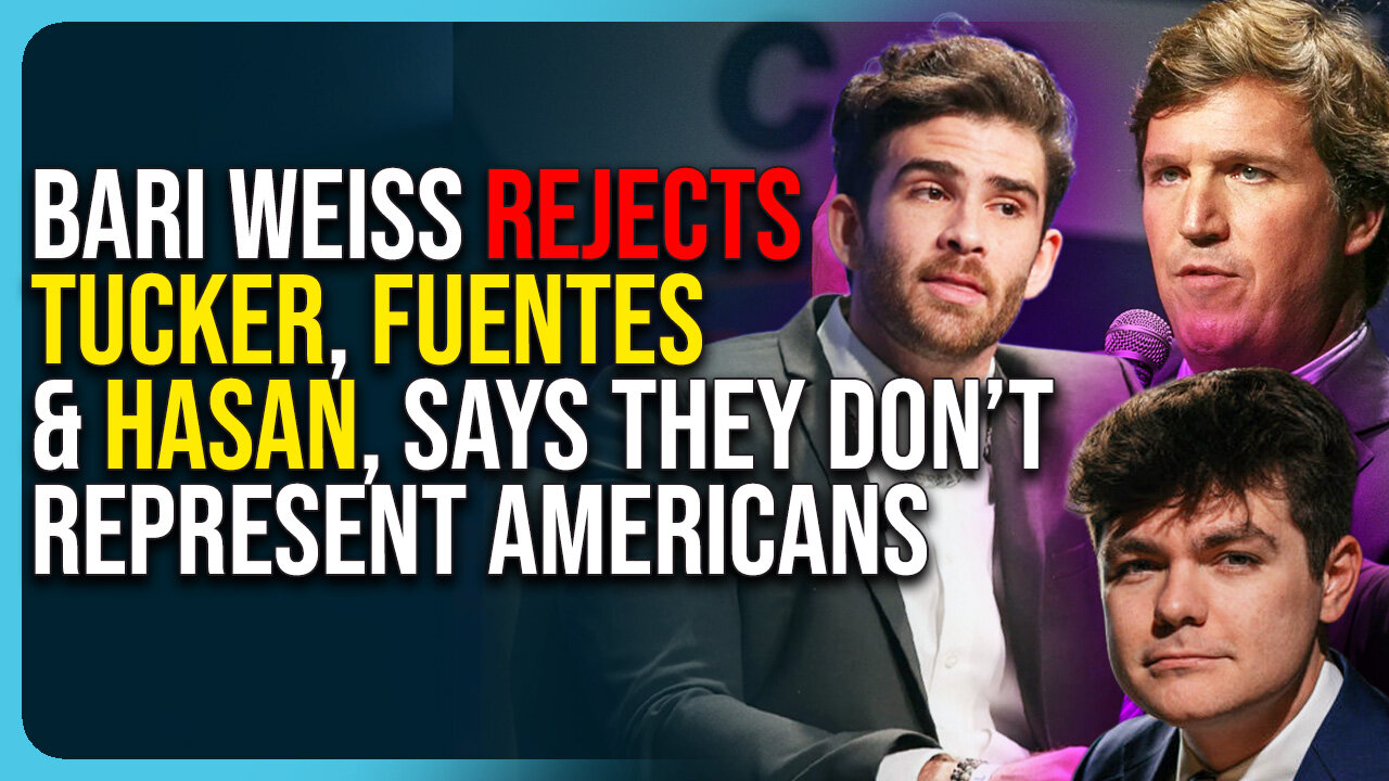 Bari Weiss Rejects Tucker, Fuentes & Hasan, Says They Don’t Represent Americans