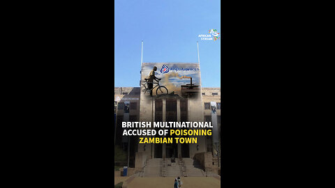 BRITISH MULTINATIONAL ACCUSED OF POISONING ZAMBIAN TOWN