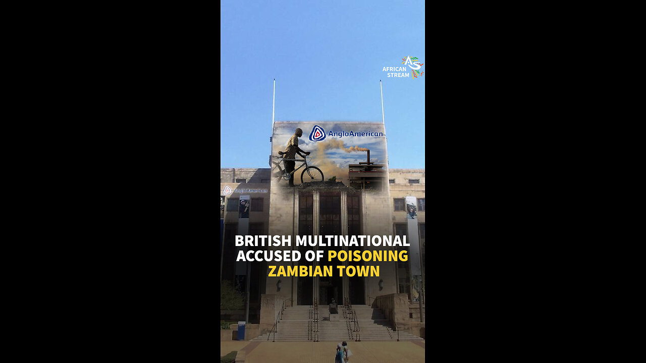 BRITISH MULTINATIONAL ACCUSED OF POISONING ZAMBIAN TOWN