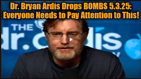 Dr. Bryan Ardis Drops BOMBS 5.3.25- Everyone Needs to Pay Attention to This!