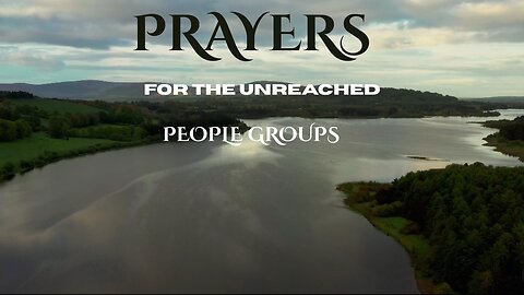 PRAYERS FOR UNREACHED PEOPLE GROUPS