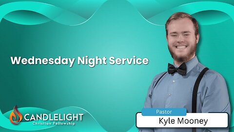 Wednesday Night Service - Pastor Kyle Mooney - Edited