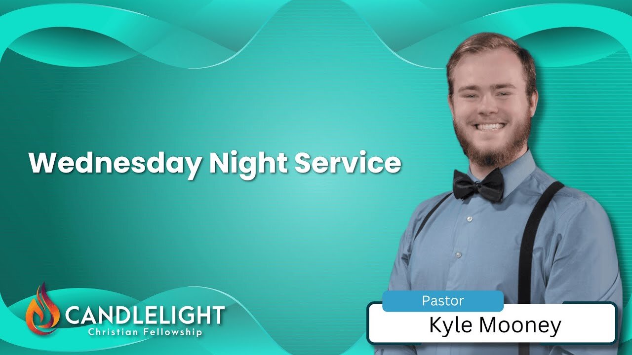 Wednesday Night Service - Pastor Kyle Mooney - Edited