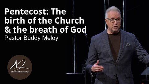 Pentecost: The birth of the Church & the breath of God - Pastor Buddy Meloy