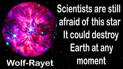 Scientists are still afraid of this star, Wolf-Rayet; it could destroy Earth at any moment