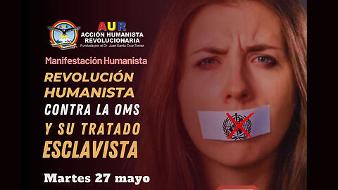 27-05-2025 REVOLUCIÓN HUMANISTA CONTRA LA OMS Y SU TRATADO ESCLAVISTA #libertadsinvakunas