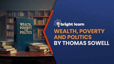 BrightLearn - Wealth, Poverty and Politics by Thomas Sowell
