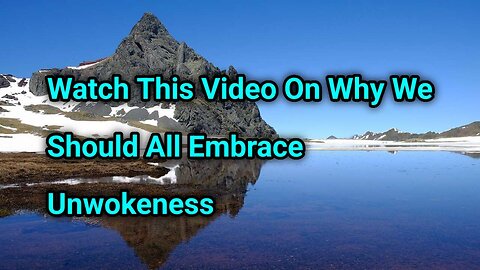 Watch This Video On Why We Should All Embrace UNWOKENESS
