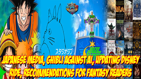 Japanese Media, Ghibli Against AI, Updating Disney Ride, Recommendations for Fantasy Readers