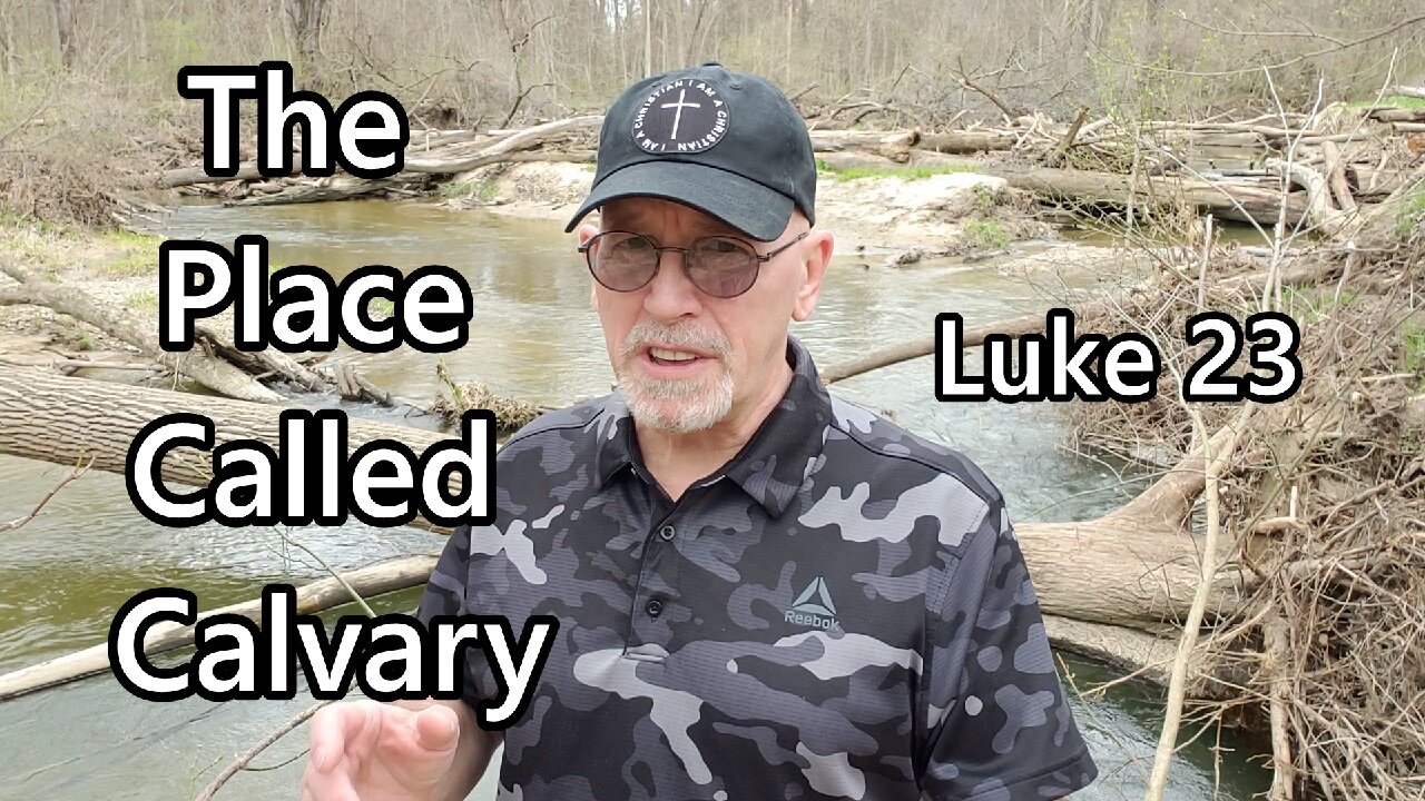 The Place Called Calvary: Luke 23