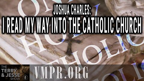 10 Jun 25, The Terry & Jesse Show: Joshua Charles: I Read My Way Into the Catholic Church