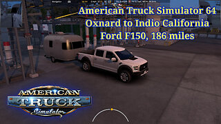 American Truck Simulator 64, Oxnard to Indio California, Ford F150, 186 miles