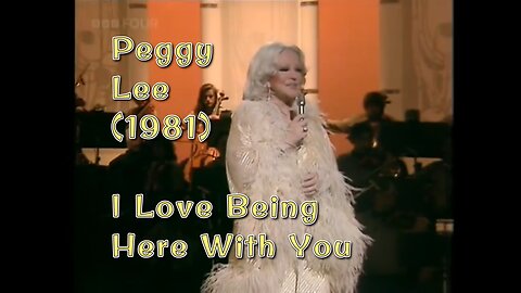 Peggy Lee – I Love Being Here With You (BBC 1981 Performance)