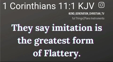 They Say Imitation is the Greatest Form of Flattery 1 Corinthians 11:1 KJV IMITATE CHRIST