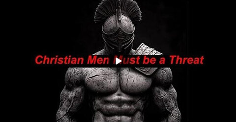 CHRISTIAN MEN MUST BE DANGEROUS!