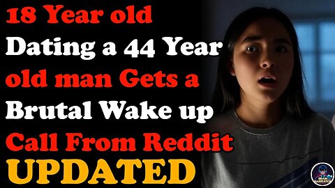 I'm 18, He's 44 Yrs Old - A Brutal Wake Up Call From Reddit