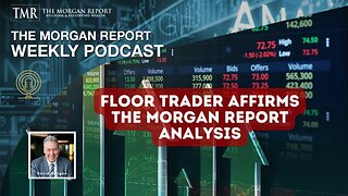 Floor Trader Affirms The Morgan Report Analysis