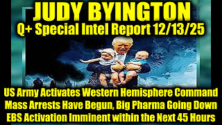 Judy Byington: Un-Redacted 12.13.25 - Mass Arrests Have Begun, EBS Activation Imminent