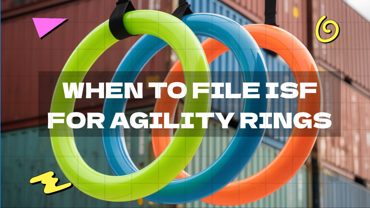 When To File ISF For Agility Rings