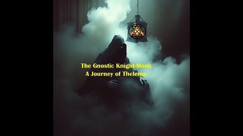 The Gnostic Knight-Monk A Journey of Thelema