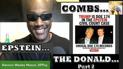 COMBS - EPSTEIN - THE DONALD -- (PART 2)