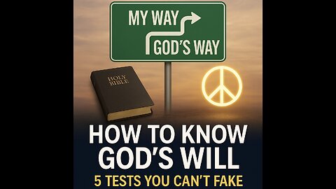 "How to Know God’s Will: 5 Biblical Tests You Can’t Fake"