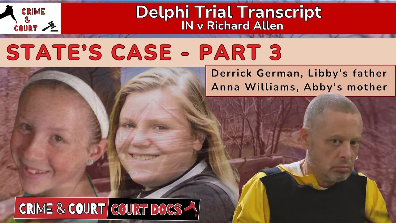 State’s Case - Part 3: Derrick German & Anna Williams | #DelphiTranscripts