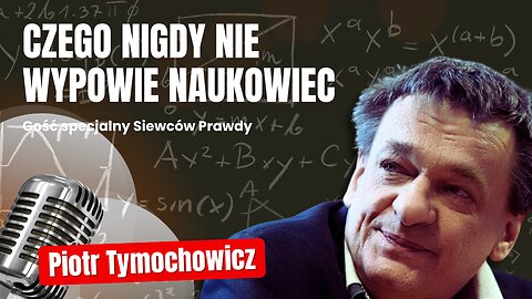 Czego nigdy nie wypowie naukowiec - Piotr Tymochowicz