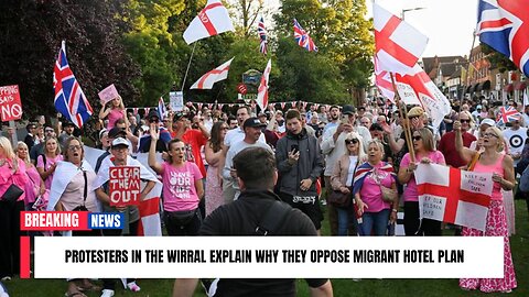 Protesters in the Wirral explain why they oppose migrant hotel plan