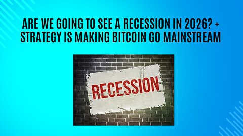 Are we going to see a recession in 2026? + Strategy is making Bitcoin go mainstream