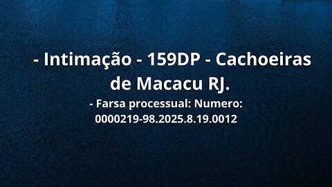 Intimação - 159 DP - Cachoeiras de Macacu RJ - Armadilhas fabricadas por Juízes.