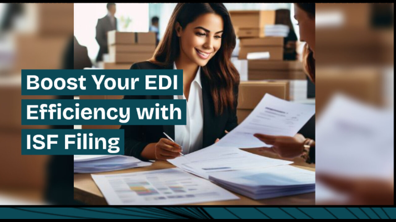 Mastering the ISF Filing Process: How EDI Revolutionizes Customs Clearance
