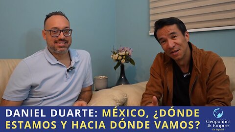 Daniel Duarte: México, ¿Dónde Estamos y Hacia Dónde Vamos?