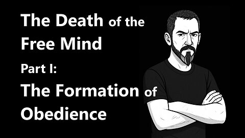 The Death of the Free Mind part 1: The Formation of Obedience