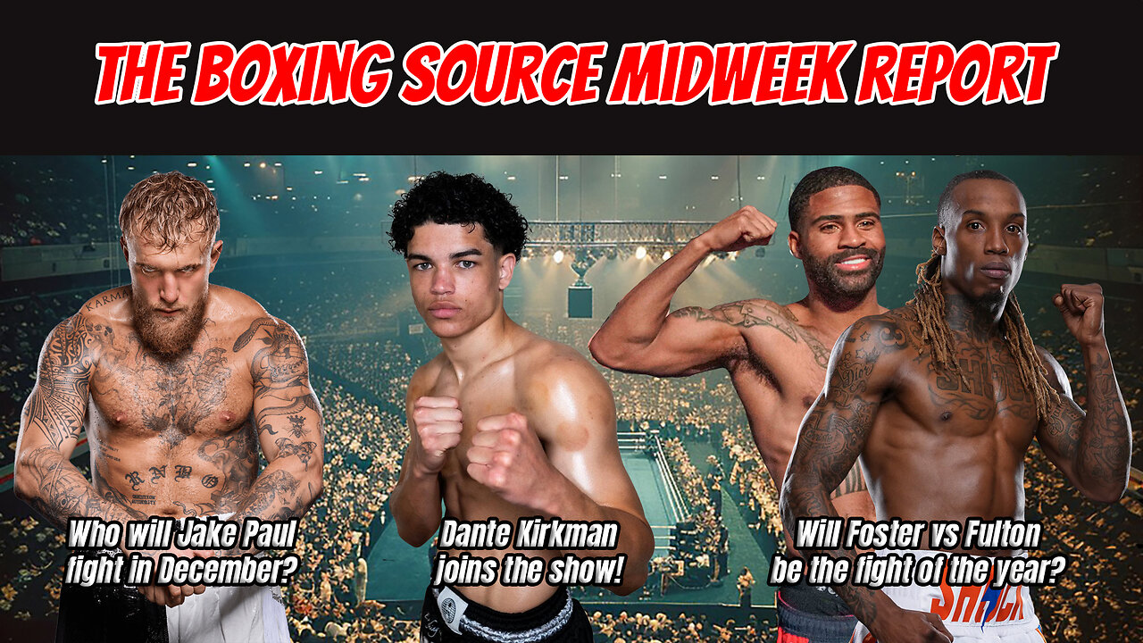 The Midweek Report - Jake Paul news, Dante Kirkman joins the show, and Foster-Fulton beef!