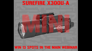 SUREFIRE X300U-A MINI FOR THE LAST 13 SPOTS IN THE MAIN WEBINAR