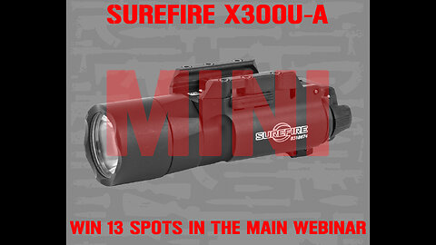SUREFIRE X300U-A MINI FOR THE LAST 13 SPOTS IN THE MAIN WEBINAR
