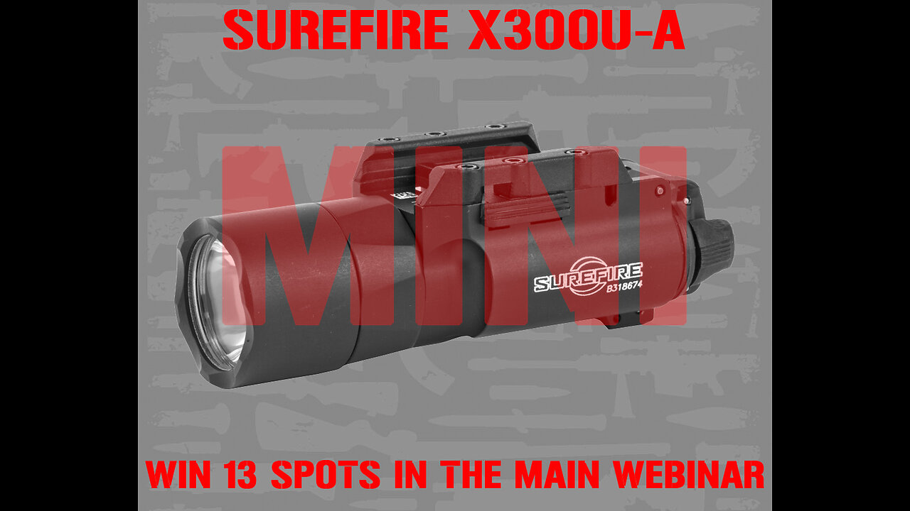 SUREFIRE X300U-A MINI FOR THE LAST 13 SPOTS IN THE MAIN WEBINAR