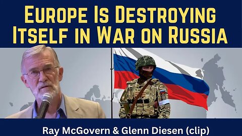 Ray McGovern (clip): Europe Is Destroying Itself in War on Russia