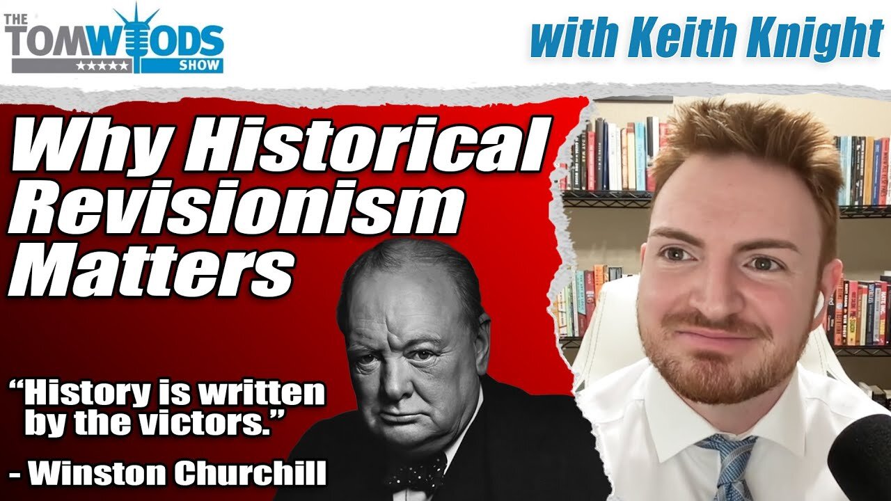 Why Historical Revisionism Matters | Tom Woods Show #2667