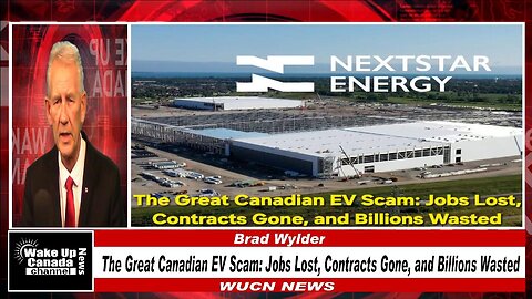 WUCN-Epi#502-The Great Canadian EV Scam: Jobs Lost, Contracts Gone, and Billions Wasted