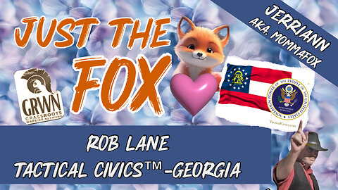 Just the Fox -Tactical Civics™ Georgia with Rob Lane - Live 07/02 11 AM CST