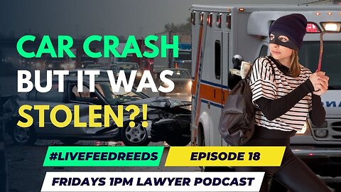 #LiveFeedReeds - Lawyer Podcast - Car Crash but it was STOLEN?!