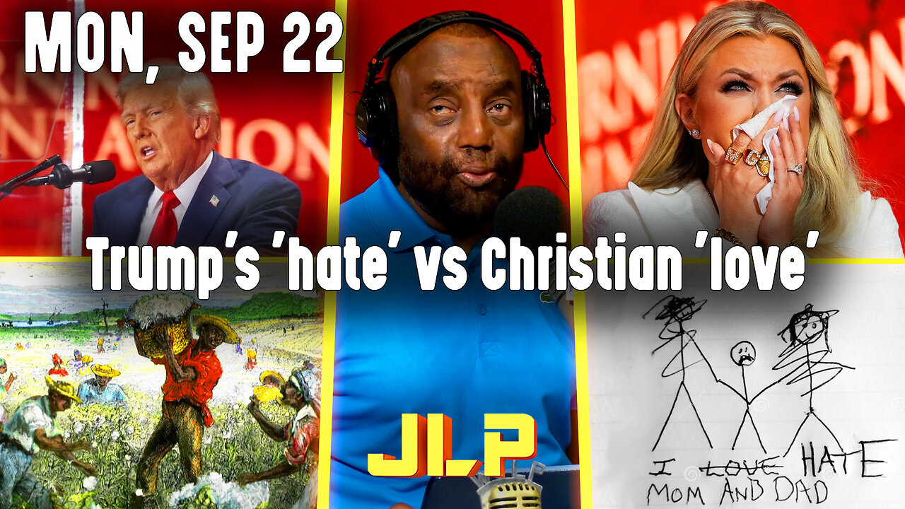 Trump's 'hate' vs Christian 'love' | JLP Mon 9-22-25